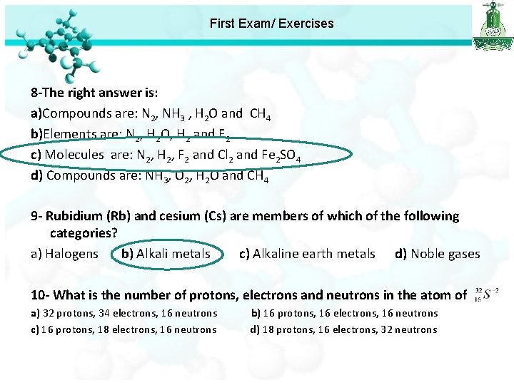 First Exam/ Exercises 8 -The right answer is: a)Compounds are: N 2, NH 3