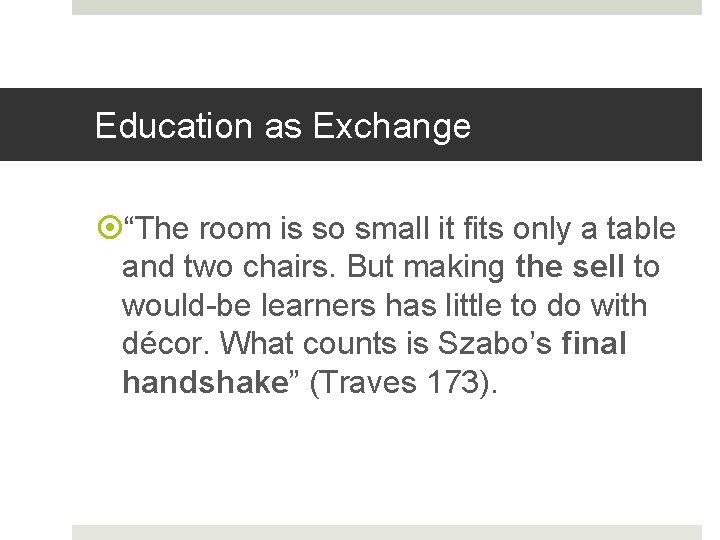 Education as Exchange “The room is so small it fits only a table and