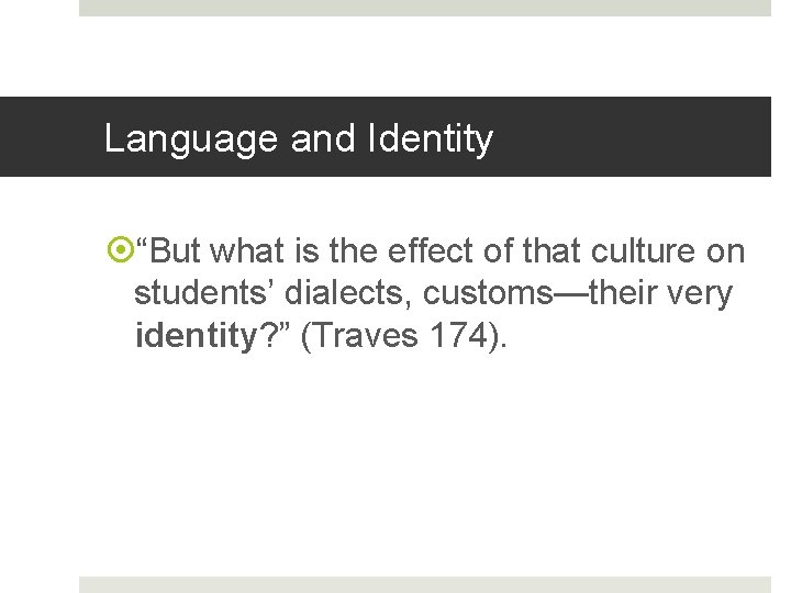 Language and Identity “But what is the effect of that culture on students’ dialects,