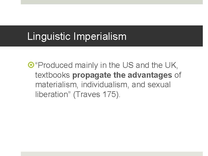 Linguistic Imperialism “Produced mainly in the US and the UK, textbooks propagate the advantages
