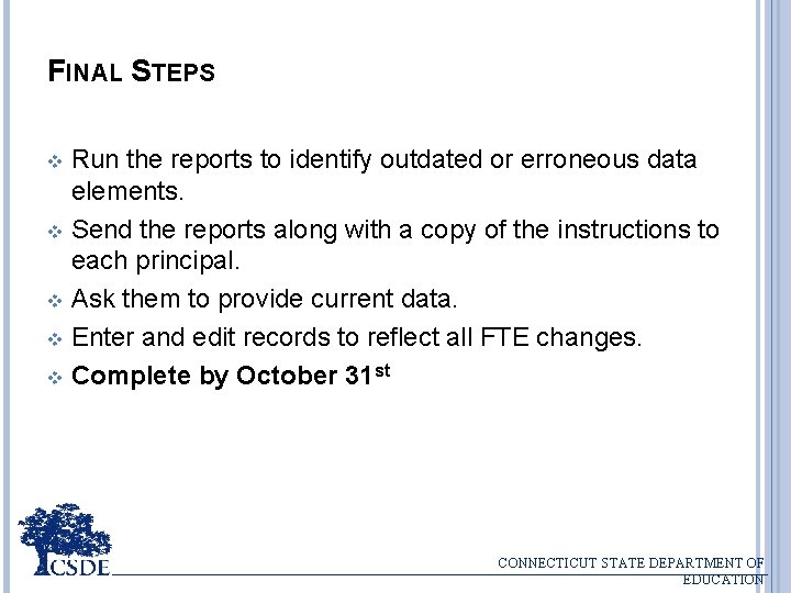 FINAL STEPS Run the reports to identify outdated or erroneous data elements. v Send