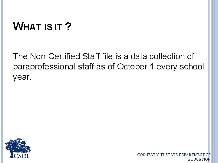 WHAT IS IT ? The Non-Certified Staff file is a data collection of paraprofessional