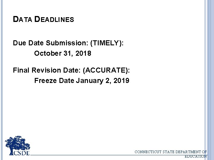 DATA DEADLINES Due Date Submission: (TIMELY): October 31, 2018 Final Revision Date: (ACCURATE): Freeze