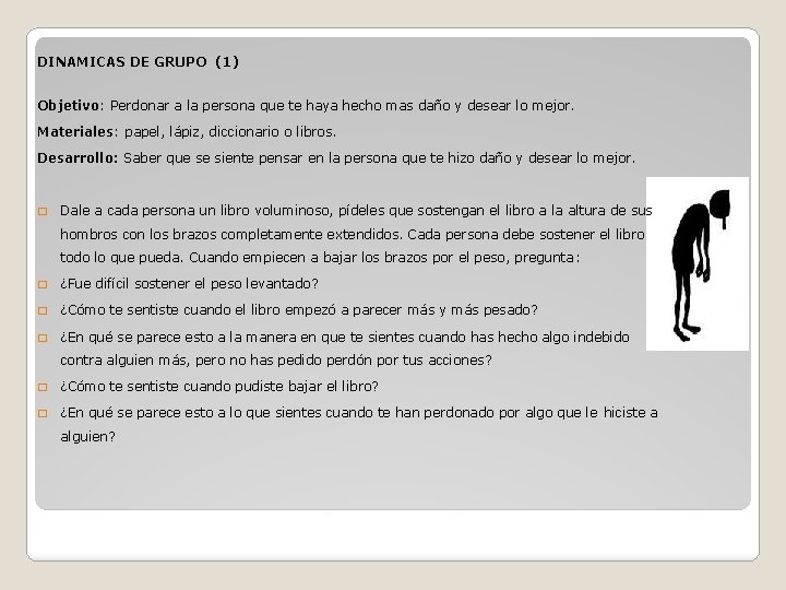 DINAMICAS DE GRUPO (1) Objetivo: Perdonar a la persona que te haya hecho mas