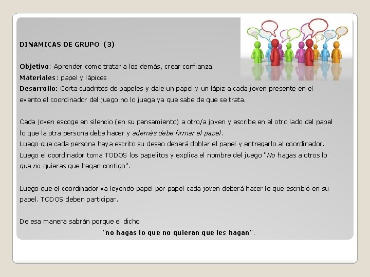 DINAMICAS DE GRUPO (3) Objetivo: Aprender como tratar a los demás, crear confianza. Materiales: