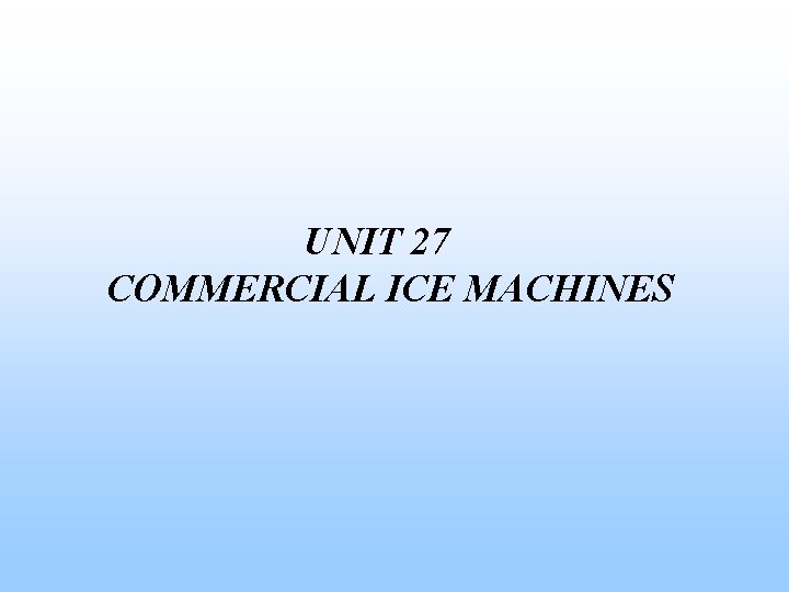 UNIT 27 COMMERCIAL ICE MACHINES 