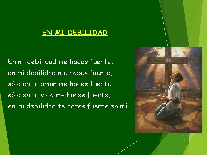 EN MI DEBILIDAD En mi debilidad me haces fuerte, en mi debilidad me haces