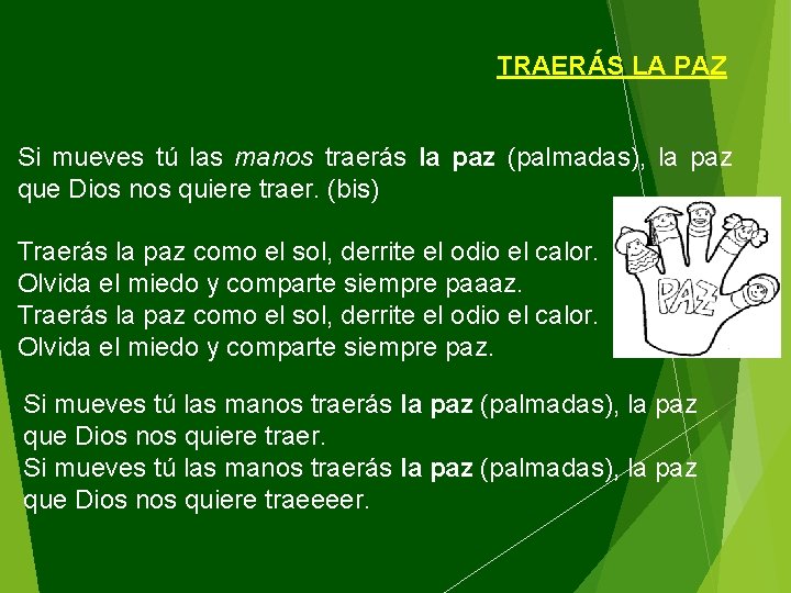 TRAERÁS LA PAZ Si mueves tú las manos traerás la paz (palmadas), la paz