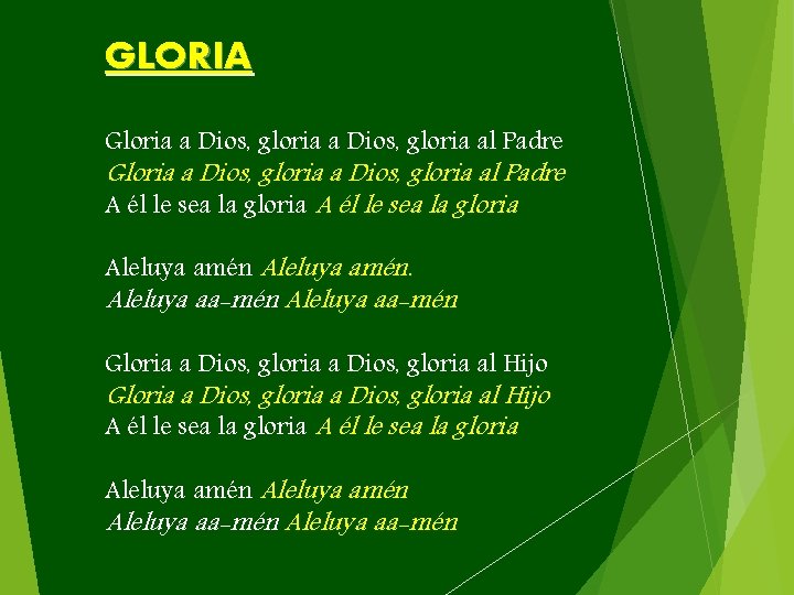 GLORIA Gloria a Dios, gloria al Padre A él le sea la gloria Aleluya