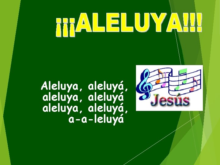Aleluya, aleluyá, aleluya, aleluyá, a-a-leluyá 