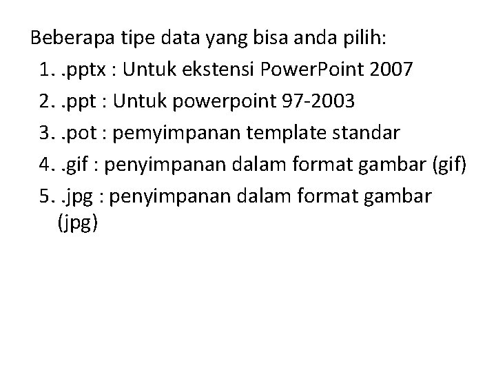 Beberapa tipe data yang bisa anda pilih: 1. . pptx : Untuk ekstensi Power.
