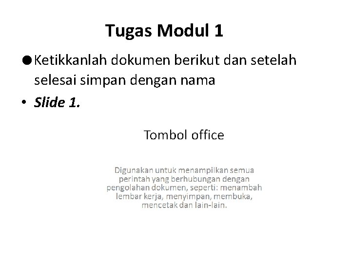 Tugas Modul 1 ●Ketikkanlah dokumen berikut dan setelah selesai simpan dengan nama • Slide
