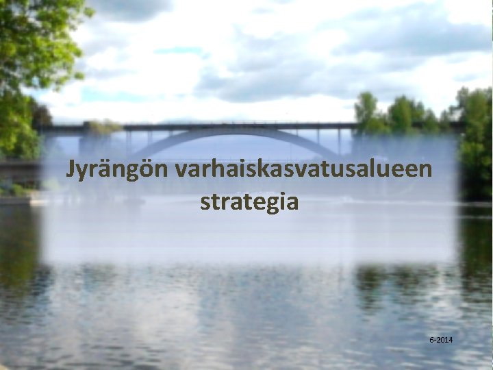 Jyrängön varhaiskasvatusalueen strategia 6 -2014 