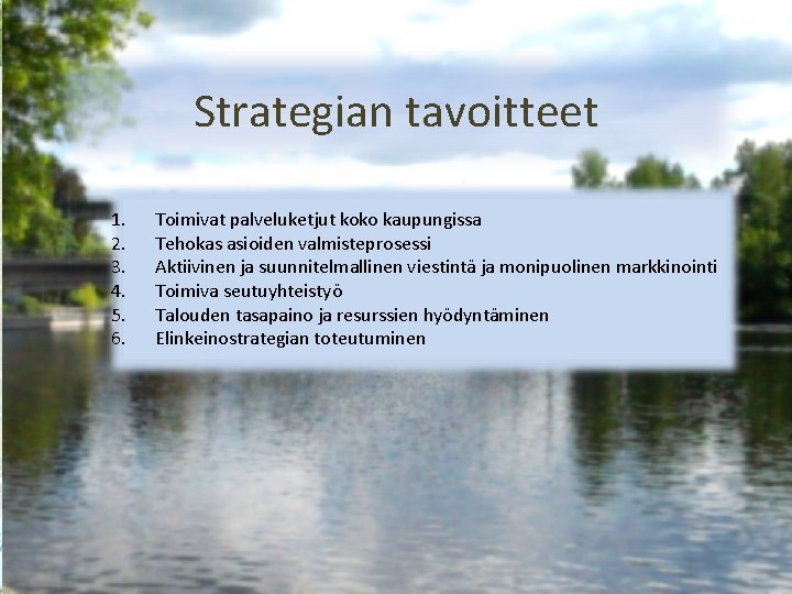 Strategian tavoitteet 1. 2. 3. 4. 5. 6. Toimivat palveluketjut koko kaupungissa Tehokas asioiden