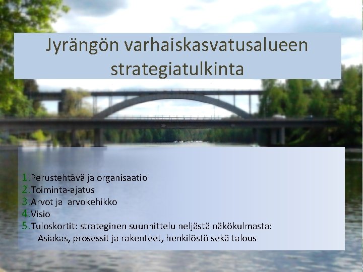 Jyrängön varhaiskasvatusalueen strategiatulkinta 1. Perustehtävä ja organisaatio 2. Toiminta-ajatus 3. Arvot ja arvokehikko 4.