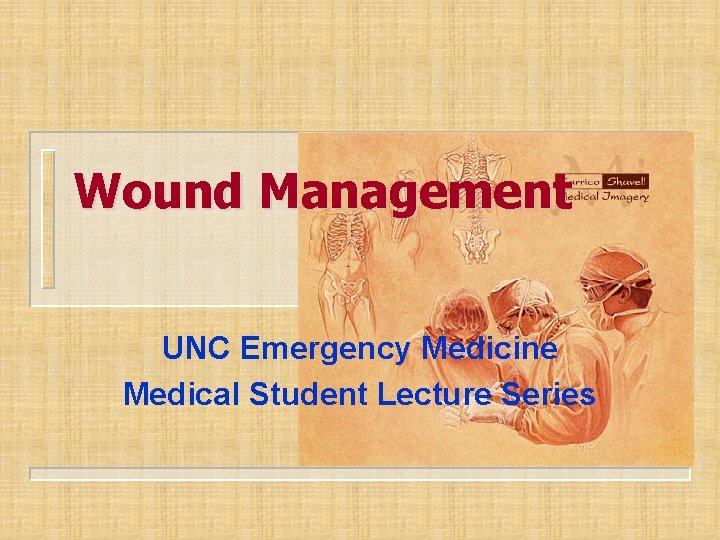 Wound Management UNC Emergency Medicine Medical Student Lecture Series Wound Management UNC Emergency Medicine Medical Student Lecture Series