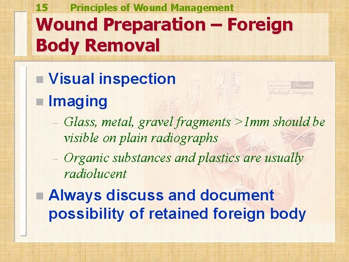 15 Principles of Wound Management Wound Preparation – Foreign Body Removal Visual inspection n 15 Principles of Wound Management Wound Preparation – Foreign Body Removal Visual inspection n