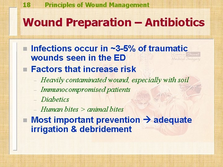 18 Principles of Wound Management Wound Preparation – Antibiotics n n Infections occur in 18 Principles of Wound Management Wound Preparation – Antibiotics n n Infections occur in