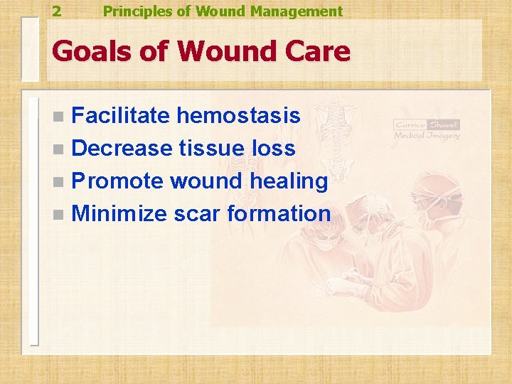 2 Principles of Wound Management Goals of Wound Care Facilitate hemostasis n Decrease tissue 2 Principles of Wound Management Goals of Wound Care Facilitate hemostasis n Decrease tissue