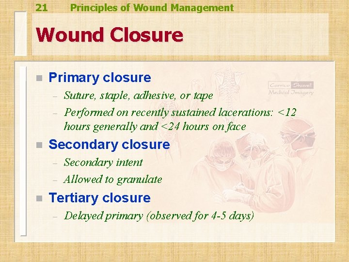 21 Principles of Wound Management Wound Closure n Primary closure – – n Secondary 21 Principles of Wound Management Wound Closure n Primary closure – – n Secondary