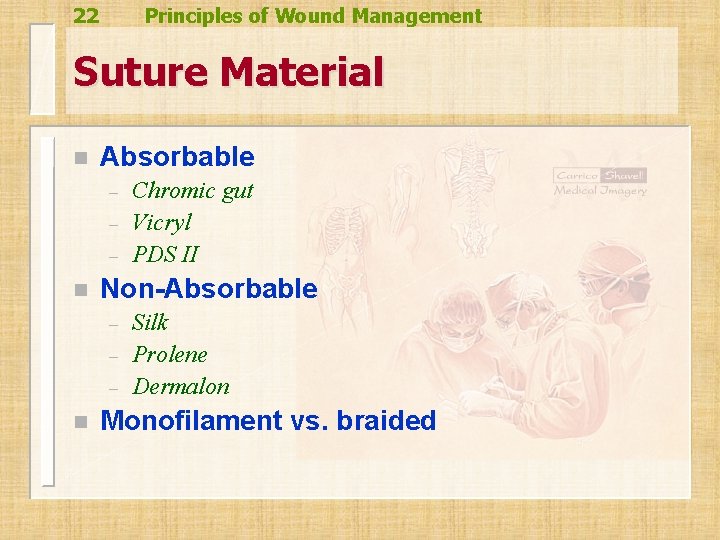 22 Principles of Wound Management Suture Material n Absorbable – – – n Non-Absorbable 22 Principles of Wound Management Suture Material n Absorbable – – – n Non-Absorbable