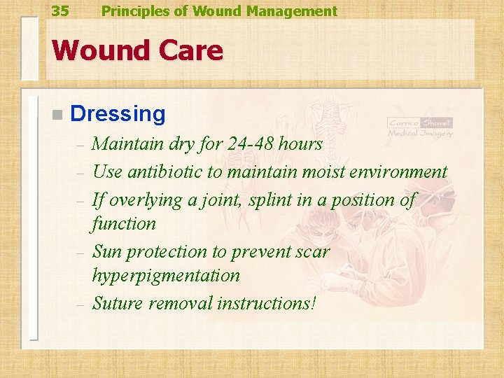 35 Principles of Wound Management Wound Care n Dressing – – – Maintain dry 35 Principles of Wound Management Wound Care n Dressing – – – Maintain dry