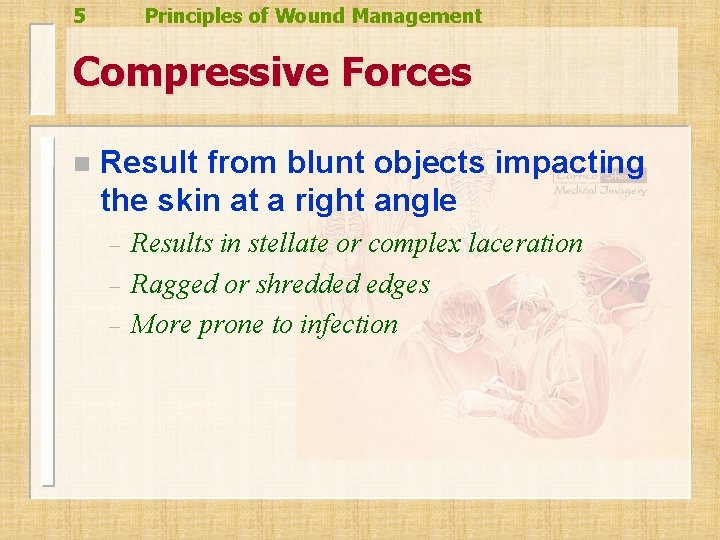 5 Principles of Wound Management Compressive Forces n Result from blunt objects impacting the 5 Principles of Wound Management Compressive Forces n Result from blunt objects impacting the