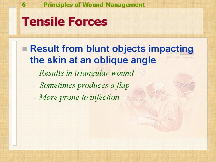 6 Principles of Wound Management Tensile Forces n Result from blunt objects impacting the 6 Principles of Wound Management Tensile Forces n Result from blunt objects impacting the
