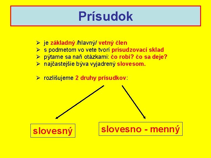 Prísudok Ø Ø je základný /hlavný/ vetný člen s podmetom vo vete tvorí prisudzovací