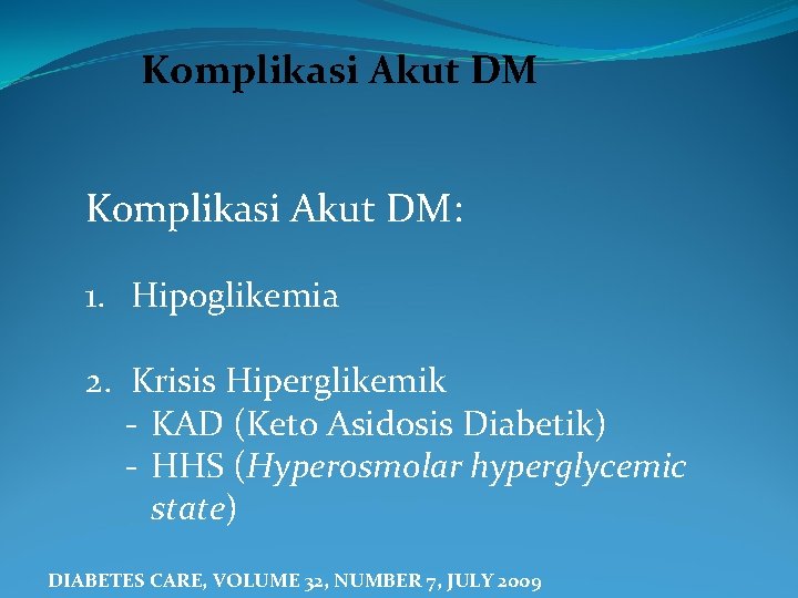 Komplikasi Akut DM: 1. Hipoglikemia 2. Krisis Hiperglikemik - KAD (Keto Asidosis Diabetik) -