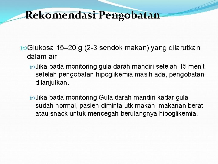 Rekomendasi Pengobatan Glukosa 15– 20 g (2 -3 sendok makan) yang dilarutkan dalam air