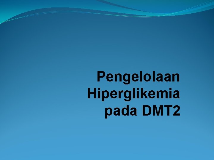 Pengelolaan Hiperglikemia pada DMT 2 