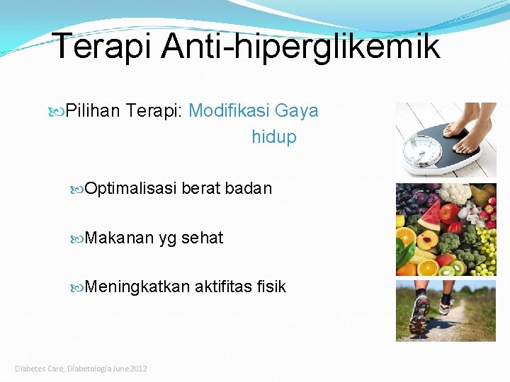 Terapi Anti-hiperglikemik Pilihan Terapi: Modifikasi Gaya hidup Optimalisasi berat badan Makanan yg sehat Meningkatkan Terapi Anti-hiperglikemik Pilihan Terapi: Modifikasi Gaya hidup Optimalisasi berat badan Makanan yg sehat Meningkatkan