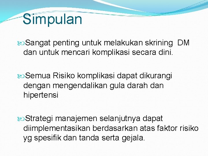 Simpulan Sangat penting untuk melakukan skrining DM dan untuk mencari komplikasi secara dini. Semua