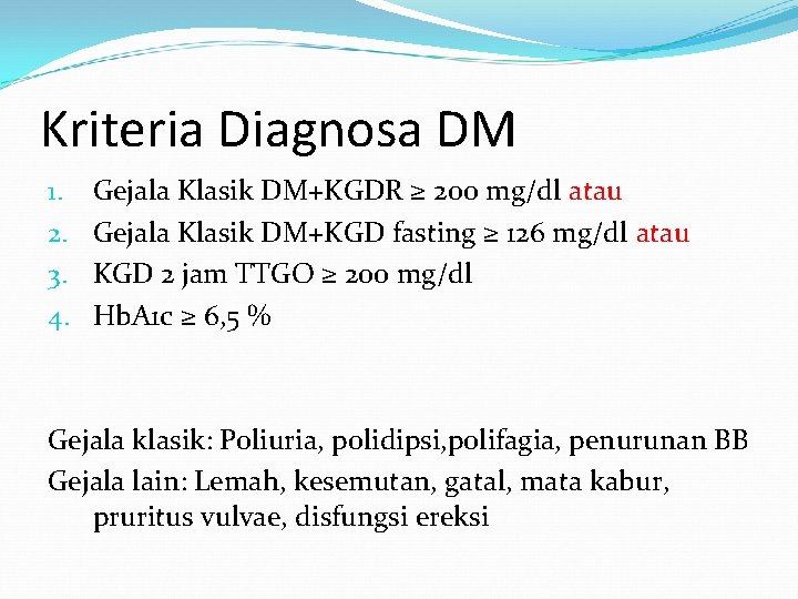 Kriteria Diagnosa DM 1. 2. 3. 4. Gejala Klasik DM+KGDR ≥ 200 mg/dl atau