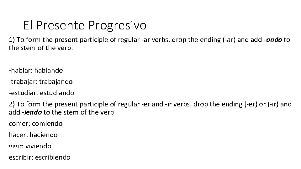El Presente Progresivo 1) To form the present participle of regular -ar verbs, drop