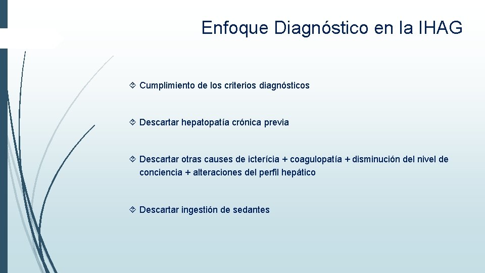 Enfoque Diagnóstico en la IHAG Cumplimiento de los criterios diagnósticos Descartar hepatopatía crónica previa Enfoque Diagnóstico en la IHAG Cumplimiento de los criterios diagnósticos Descartar hepatopatía crónica previa