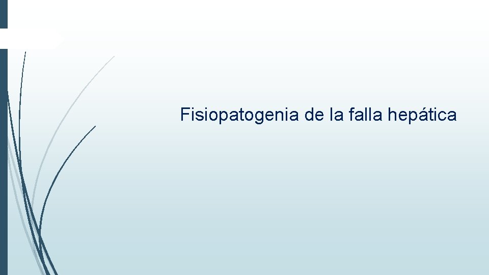Fisiopatogenia de la falla hepática Fisiopatogenia de la falla hepática