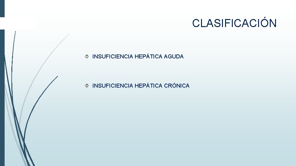 CLASIFICACIÓN INSUFICIENCIA HEPÁTICA AGUDA INSUFICIENCIA HEPÁTICA CRÓNICA CLASIFICACIÓN INSUFICIENCIA HEPÁTICA AGUDA INSUFICIENCIA HEPÁTICA CRÓNICA