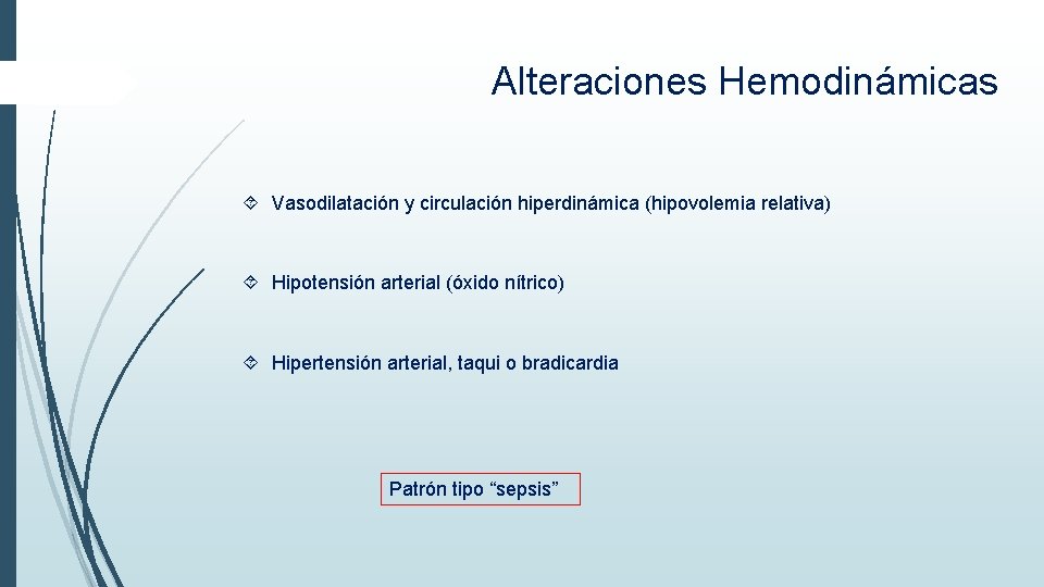 Alteraciones Hemodinámicas Vasodilatación y circulación hiperdinámica (hipovolemia relativa) Hipotensión arterial (óxido nítrico) Hipertensión arterial, Alteraciones Hemodinámicas Vasodilatación y circulación hiperdinámica (hipovolemia relativa) Hipotensión arterial (óxido nítrico) Hipertensión arterial,