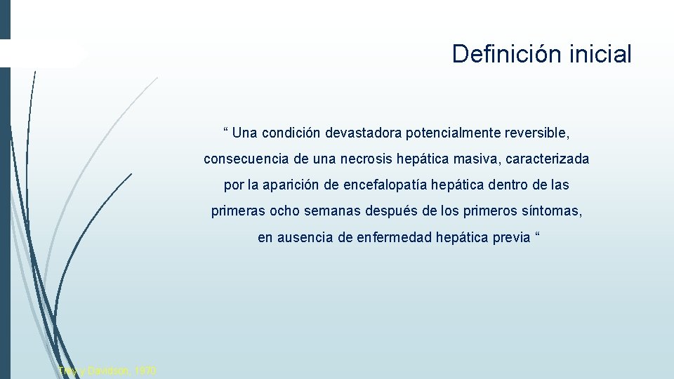 Definición inicial “ Una condición devastadora potencialmente reversible, consecuencia de una necrosis hepática masiva, Definición inicial “ Una condición devastadora potencialmente reversible, consecuencia de una necrosis hepática masiva,