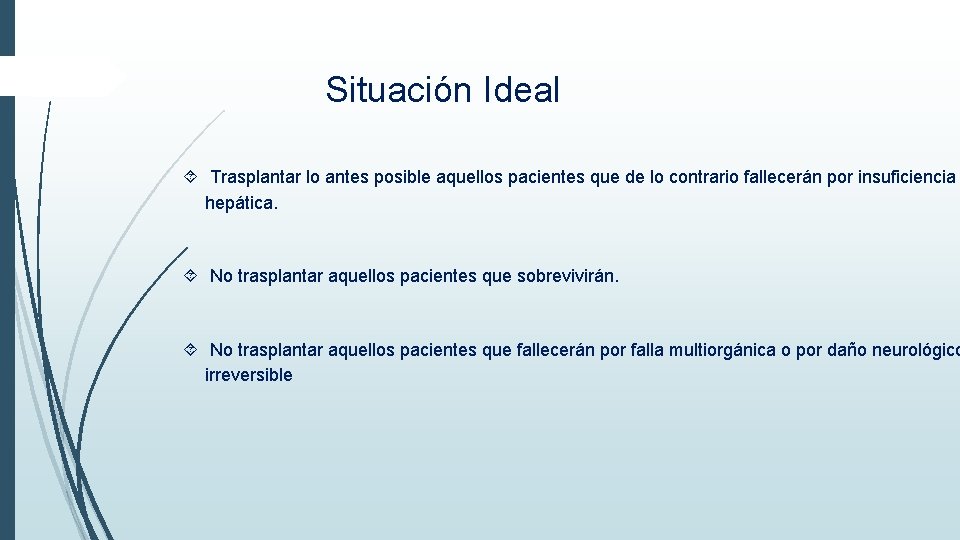 Situación Ideal Trasplantar lo antes posible aquellos pacientes que de lo contrario fallecerán por Situación Ideal Trasplantar lo antes posible aquellos pacientes que de lo contrario fallecerán por