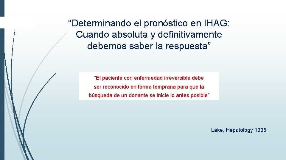 “Determinando el pronóstico en IHAG: Cuando absoluta y definitivamente debemos saber la respuesta” “El “Determinando el pronóstico en IHAG: Cuando absoluta y definitivamente debemos saber la respuesta” “El