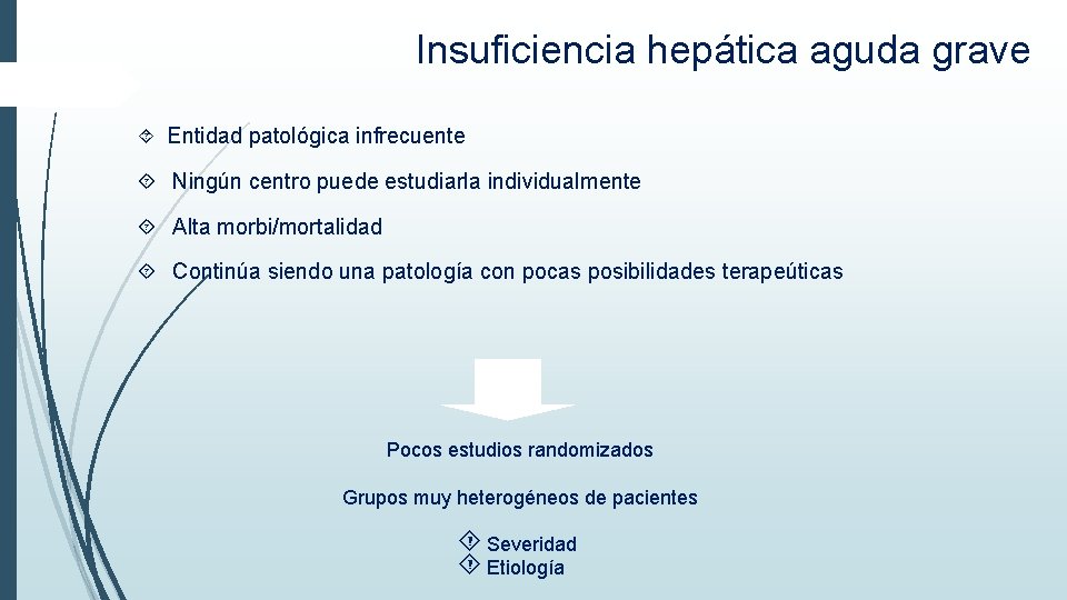 Insuficiencia hepática aguda grave Entidad patológica infrecuente Ningún centro puede estudiarla individualmente Alta morbi/mortalidad Insuficiencia hepática aguda grave Entidad patológica infrecuente Ningún centro puede estudiarla individualmente Alta morbi/mortalidad