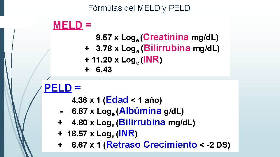 Fórmulas del MELD y PELD MELD = 9. 57 x Loge (Creatinina mg/d. L) Fórmulas del MELD y PELD MELD = 9. 57 x Loge (Creatinina mg/d. L)