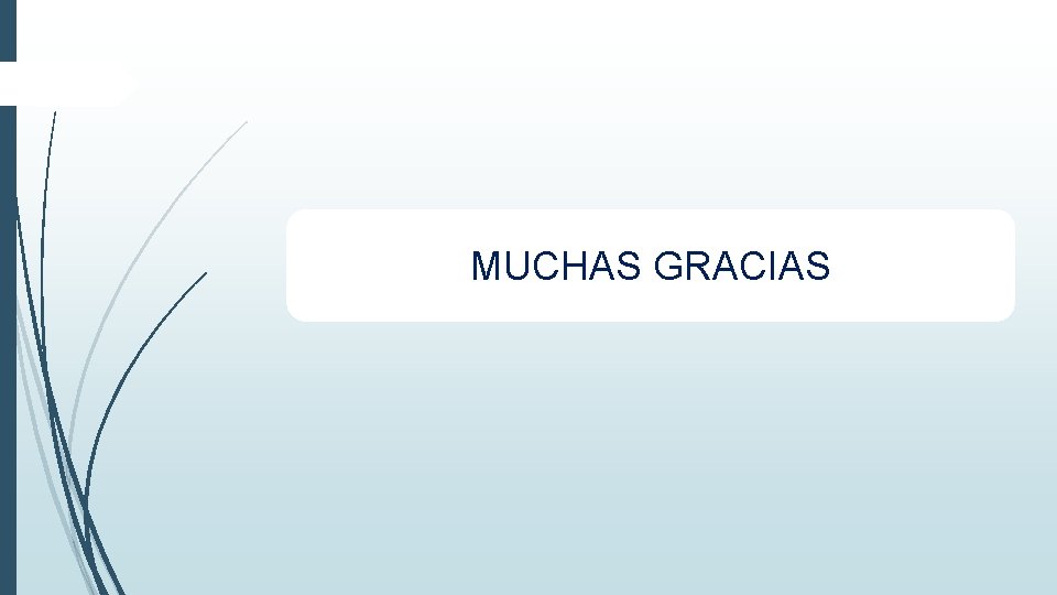 MUCHAS GRACIAS MUCHAS GRACIAS