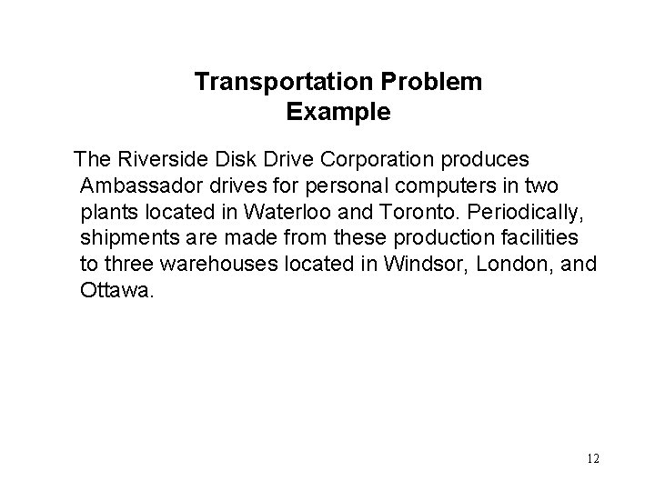 Transportation Problem Example The Riverside Disk Drive Corporation produces Ambassador drives for personal computers