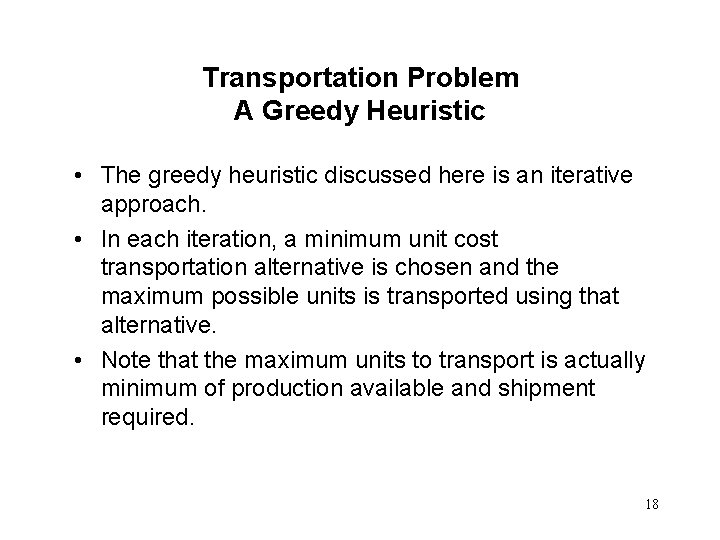 Transportation Problem A Greedy Heuristic • The greedy heuristic discussed here is an iterative