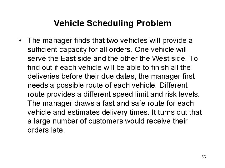 Vehicle Scheduling Problem • The manager finds that two vehicles will provide a sufficient