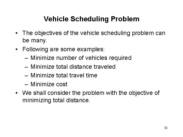 Vehicle Scheduling Problem • The objectives of the vehicle scheduling problem can be many.